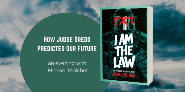 I Am the Law: How Judge Dredd Predicted our Future, with Michael Molcher